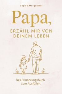 Produktbild: Papa, erz&auml;hl mir von deinem Leben: Das Erinnerungsbuch zum Ausf&uuml;llen - f&uuml;r all die Geschichten, die nicht verloren gehen d&uuml;rfen.
