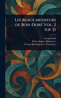 Produktbild: Les Beaux Messieurs De Bois-Dor&eacute; Vol. 2 (of 2)