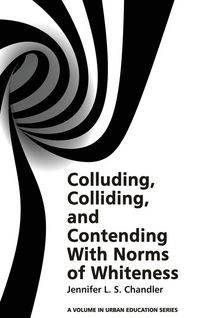 Produktbild: Colluding, Colliding, and Contending with Norms of Whiteness(HC)
