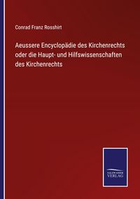 Produktbild: Aeussere Encyclop&auml;die des Kirchenrechts oder die Haupt- und Hilfswissenschaften des Kirchenrechts