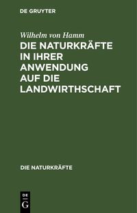 Produktbild: Die Naturkr&auml;fte in ihrer Anwendung auf die Landwirthschaft