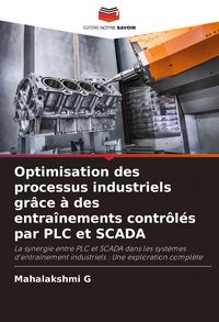 Produktbild: Optimisation des processus industriels gr&acirc;ce &agrave; des entra&icirc;nements contr&ocirc;l&eacute;s par PLC et SCADA