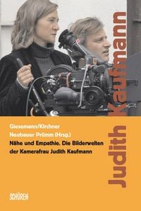 Produktbild: N&auml;he und Empathie. Die Bilderwelten der Kamerafrau Judith Kaufmann