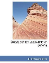 Produktbild: Guizot, M: &Eacute;tudes sur les Beaux-Arts en G&eacute;n&eacute;ral