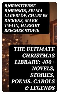 Produktbild: The Ultimate Christmas Library: 400+ Novels, Stories, Poems, Carols & Legends
