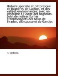 Produktbild: Castillon, H: Histoire speciale et pittoresque de Bagn&egrave;res-d