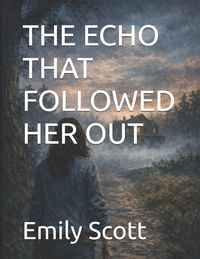 Produktbild: THE ECHO THAT FOLLOWED HER OUT