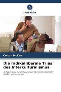 Produktbild: Die radikalliberale Trias des Interkulturalismus