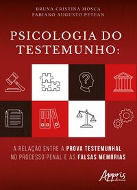 Produktbild: Psicologia do Testemunho: A Rela&ccedil;&atilde;o Entre a Prova Testemunhal no Processo Penal e as Falsas Mem&oacute;rias
