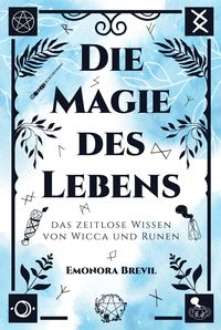 Produktbild: Die Magie des Lebens - das zeitlose Wissen von Wicca und Runen