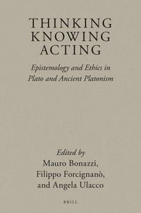 Produktbild: Thinking, Knowing, Acting: Epistemology and Ethics in Plato and Ancient Platonism