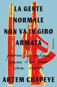 Produktbild: La gente normale non va in giro armata. Pensieri sul pacifismo, quando il tuo paese viene invaso