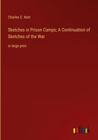 Produktbild: Sketches in Prison Camps; A Continuation of Sketches of the War