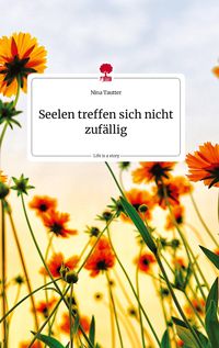 Bild vom Artikel Seelen treffen sich nicht zufällig. Life is a Story - story.one vom Autor Nina Tautter