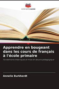 Produktbild: Apprendre en bougeant dans les cours de fran&ccedil;ais &agrave; l'&eacute;cole primaire