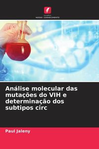 Produktbild: An&aacute;lise molecular das muta&ccedil;&otilde;es do VIH e determina&ccedil;&atilde;o dos subtipos circ