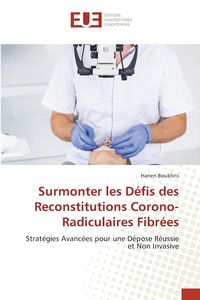 Produktbild: Surmonter les D&eacute;fis des Reconstitutions Corono-Radiculaires Fibr&eacute;es