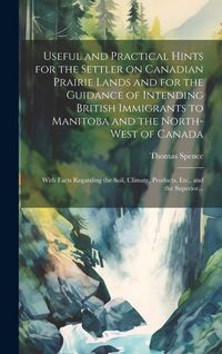 Produktbild: Useful and Practical Hints for the Settler on Canadian Prairie Lands and for the Guidance of Intending British Immigrants to Manitoba and the North-We