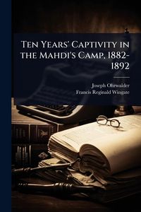 Produktbild: Ten Years' Captivity in the Mahdi's Camp, 1882-1892