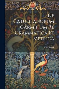 Produktbild: De Catullianorum Carminum Re Grammatica Et Metrica