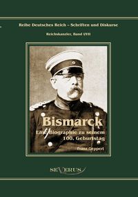 Produktbild: Reichskanzler Otto von Bismarck. Eine Biographie zu seinem einhundertsten Geburtstag