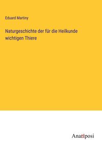 Produktbild: Naturgeschichte der f&uuml;r die Heilkunde wichtigen Thiere