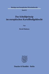 Produktbild: Das Schuldprinzip im europ&auml;ischen Kartellbu&szlig;geldrecht.
