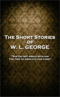 Bild vom Artikel The Short Stories of W. L. George vom Autor W. L. George