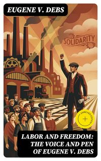 Produktbild: Labor and Freedom: The Voice and Pen of Eugene V. Debs