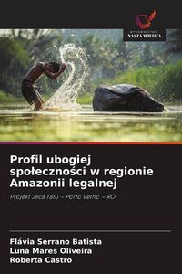 Produktbild: Profil ubogiej spo&iquest;eczno&iquest;ci w regionie Amazonii legalnej