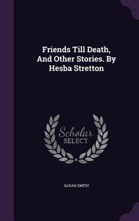 Produktbild: Friends Till Death, And Other Stories. By Hesba Stretton