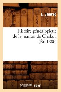 Produktbild: Histoire g&eacute;n&eacute;alogique de la maison de Chabot , (&Eacute;d.1886)
