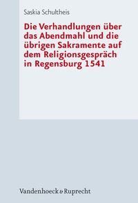 Bild vom Artikel Die Verhandlungen über das Abendmahl und die übrigen Sakramente auf dem Religionsgespräch in Regensburg 1541 vom Autor Saskia Schultheis