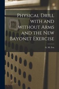 Produktbild: Physical Drill With and Without Arms and the New Bayonet Exercise [electronic Resource]