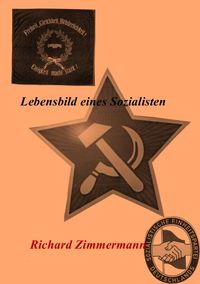 Bild vom Artikel Lebensbild eines Sozialisten - Richard Zimmermann vom Autor Bernd Zimmermann
