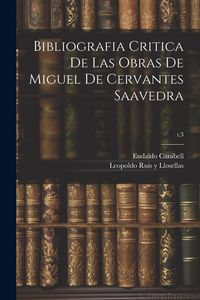 Produktbild: Bibliografia critica de las obras de Miguel de Cervantes Saavedra; t.3