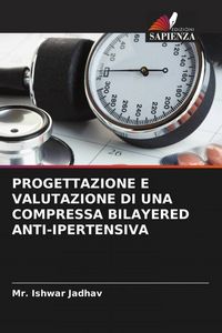 Produktbild: PROGETTAZIONE E VALUTAZIONE DI UNA COMPRESSA BILAYERED ANTI-IPERTENSIVA