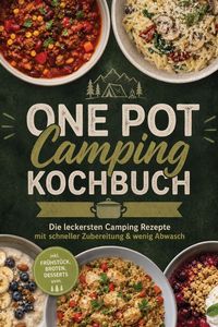 Produktbild: One Pot Camping Kochbuch: Die leckersten Camping Rezepte mit schneller Zubereitung & wenig Abwasch - inkl. Fr&uuml;hst&uuml;ck, Broten, Desserts uvm.