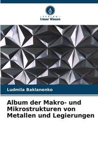 Produktbild: Album der Makro- und Mikrostrukturen von Metallen und Legierungen