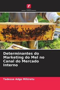 Produktbild: Determinantes do Marketing do Mel no Canal do Mercado Interno