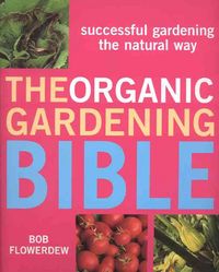 Produktbild: The Organic Gardening Bible: Successful Gardening the Natural Way