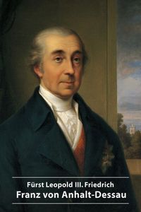 Produktbild: F&uuml;rst Leopold III. Friedrich Franz von Anhalt-Dessau