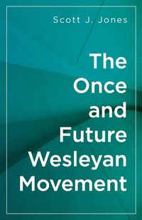 Produktbild: The Once and Future Wesleyan Movement