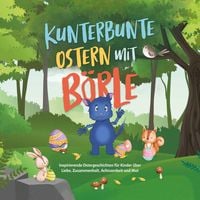 Produktbild: Kunterbunte Ostern mit B&ouml;rle: Inspirierende Ostergeschichten f&uuml;r Kinder &uuml;ber Liebe, Zusammenhalt, Achtsamkeit und Mut | inkl. gratis Audio-Dateien zu allen Kindergeschichten