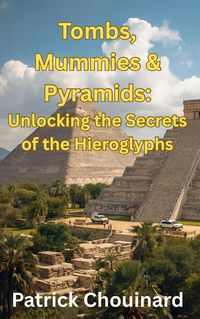 Produktbild: Tombs, Mummies & Pyramids: Unlocking the Secrets of the Hieroglyphs