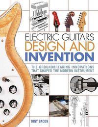 Bild vom Artikel Electric Guitars Design and Invention vom Autor Tony Bacon
