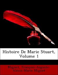 Produktbild: Mignet: Histoire De Marie Stuart, Volume 1