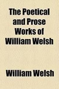 Produktbild: The Poetical and Prose Works of William Welsh