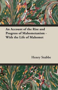Produktbild: An Account of the Rise and Progress of Mahometanism - With the Life of Mahomet