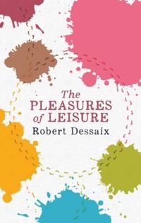 Produktbild: Dessaix, R: Pleasures of Leisure